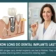 How Long Do Dental Implants Last?