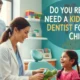 Do You Really Need a Kids-Only Dentist for Your Child?