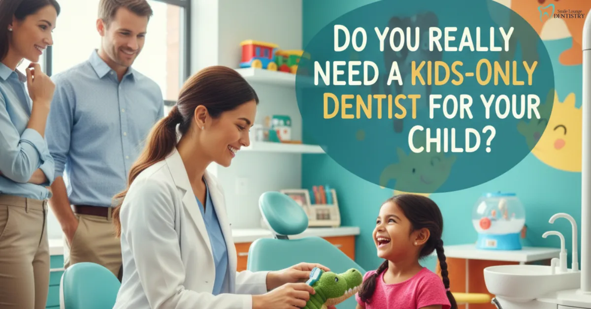 Do You Really Need a Kids-Only Dentist for Your Child?